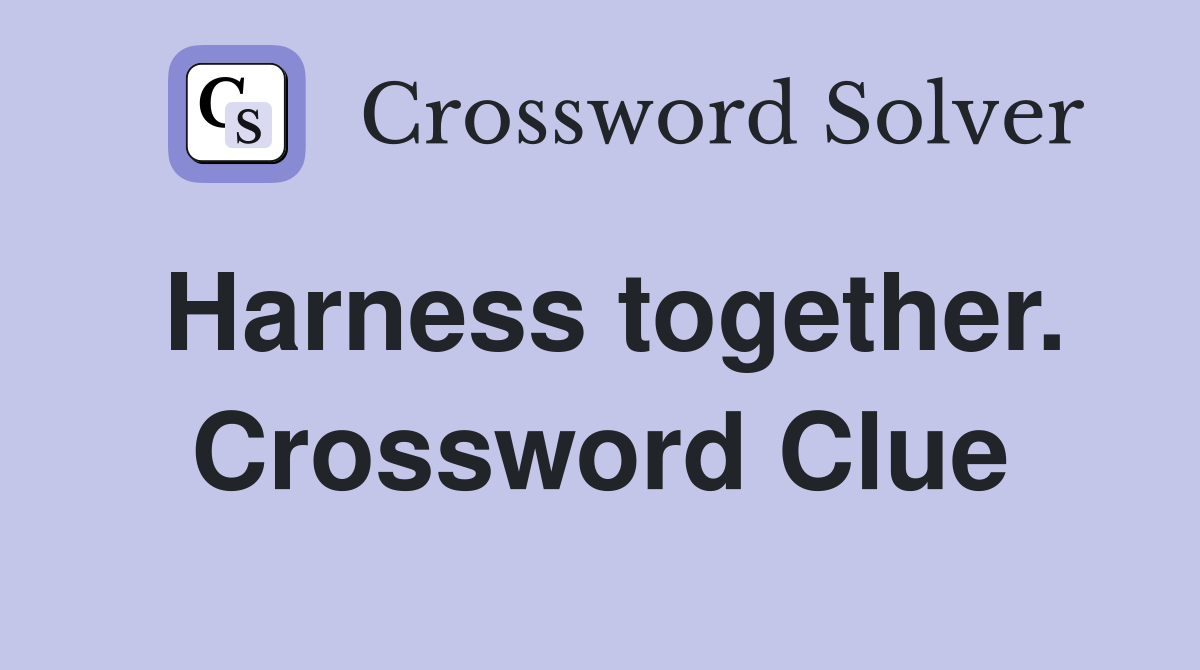 Harness together. Crossword Clue