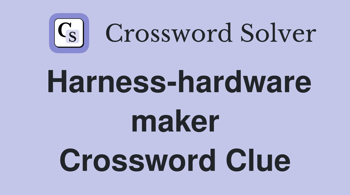 Harness-hardware maker Crossword Clue