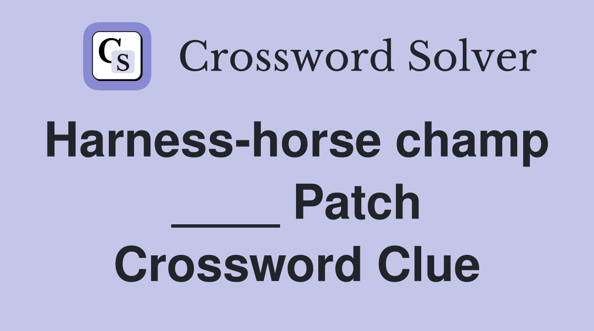 Harness-horse champ  ____ Patch Crossword Clue