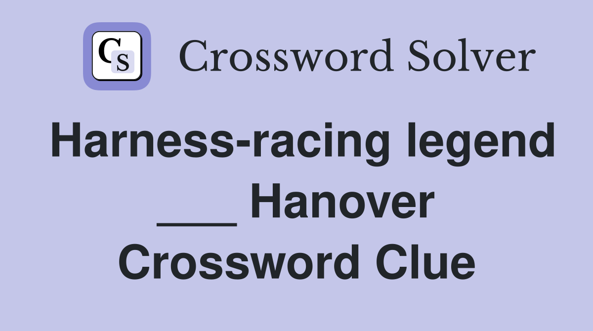 Harness-racing legend ___ Hanover Crossword Clue