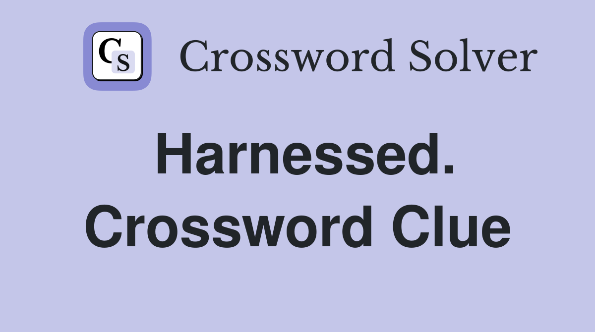 Harnessed. Crossword Clue