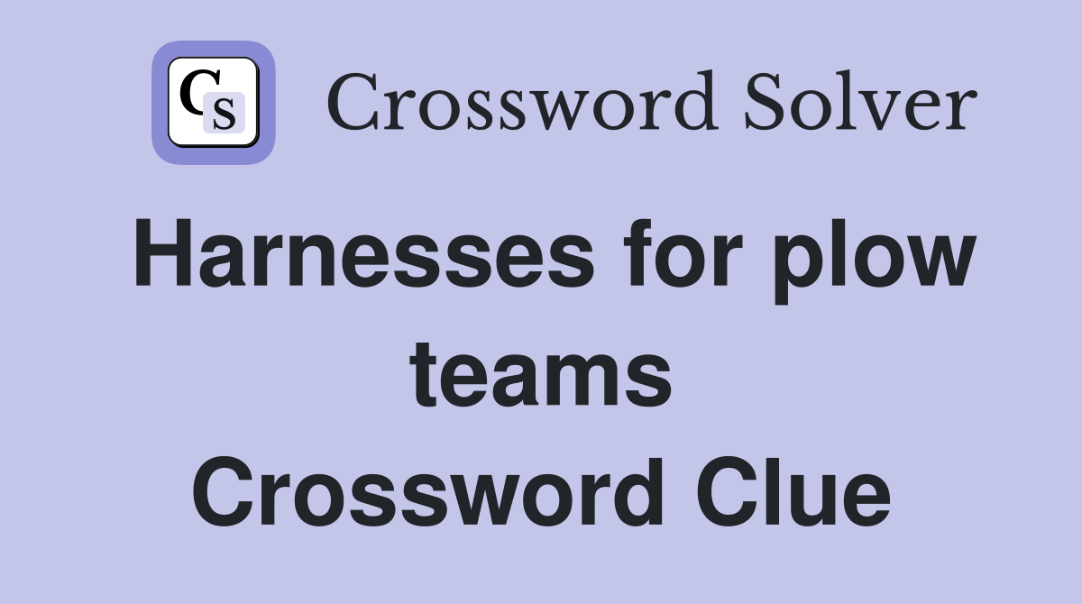 Harnesses for plow teams Crossword Clue