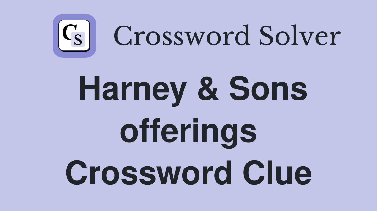 Harney & Sons offerings Crossword Clue