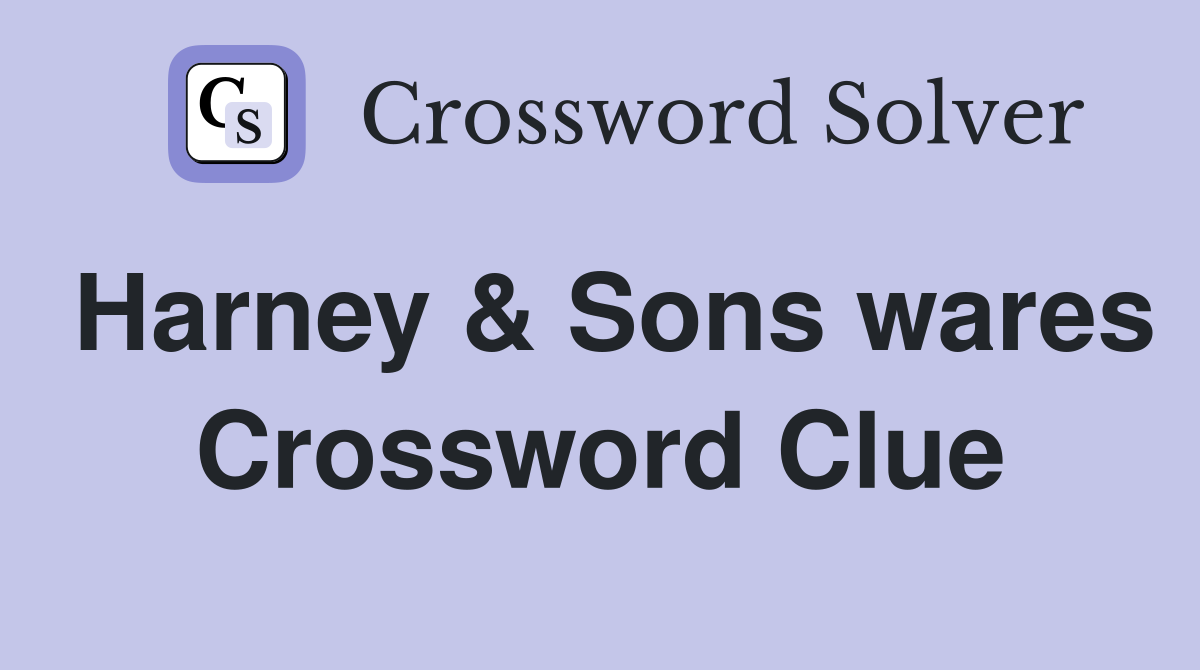 Harney & Sons wares Crossword Clue