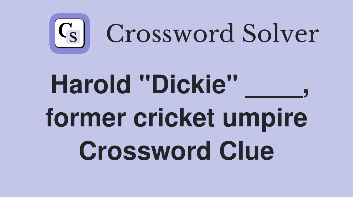 Harold "Dickie" ____, former cricket umpire Crossword Clue