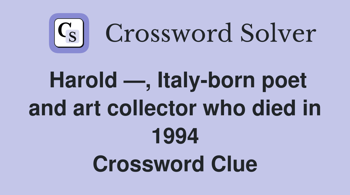Harold —, Italy-born poet and art collector who died in 1994 Crossword Clue