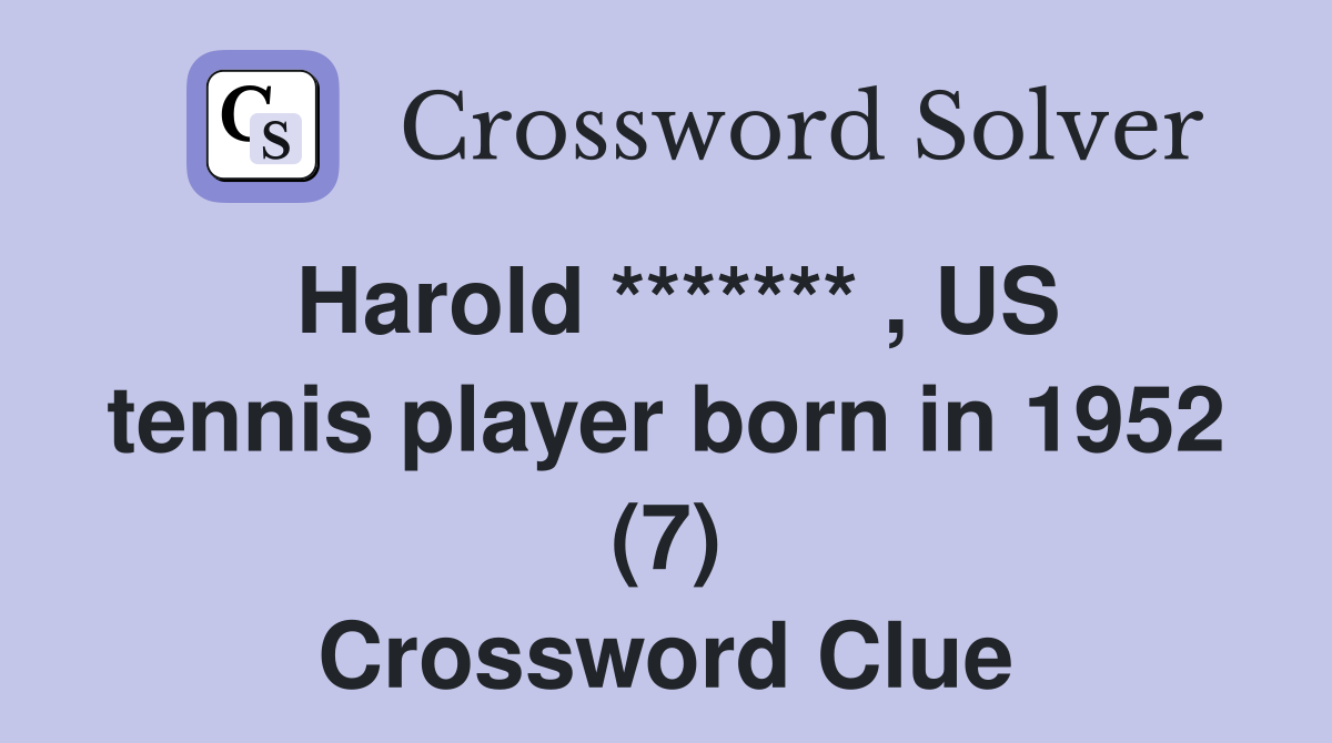 Harold ******* , US tennis player born in 1952 (7) Crossword Clue