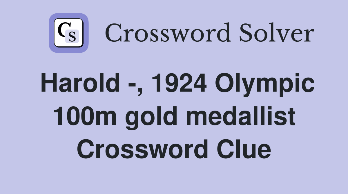 Harold -, 1924 Olympic 100m gold medallist Crossword Clue