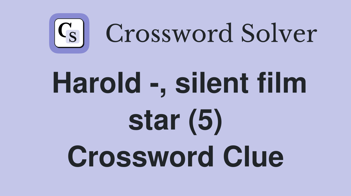Harold -, silent film star (5) Crossword Clue