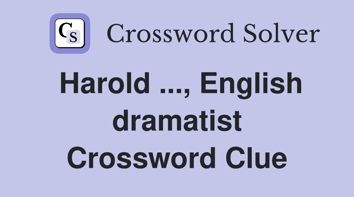 Harold ..., English dramatist Crossword Clue