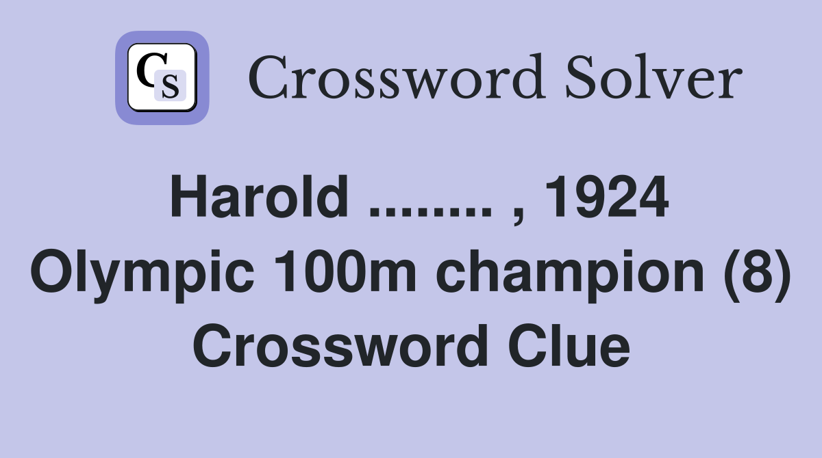 Harold ........ , 1924 Olympic 100m champion (8) Crossword Clue