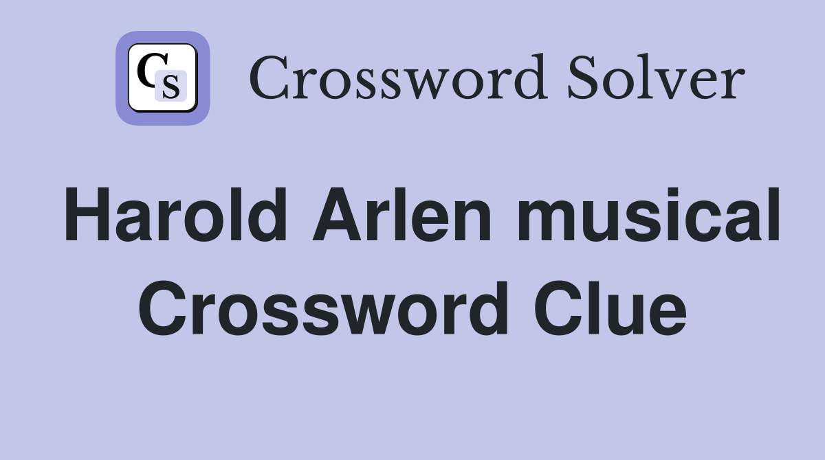 Harold Arlen musical Crossword Clue