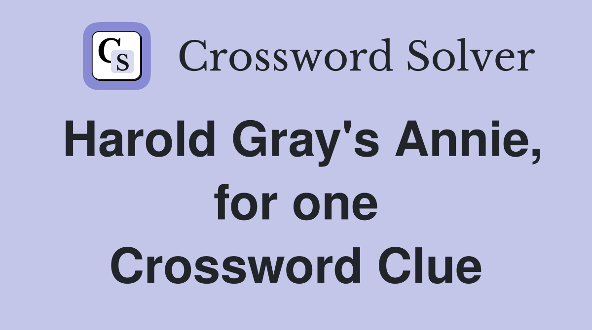 Harold Gray's Annie, for one Crossword Clue