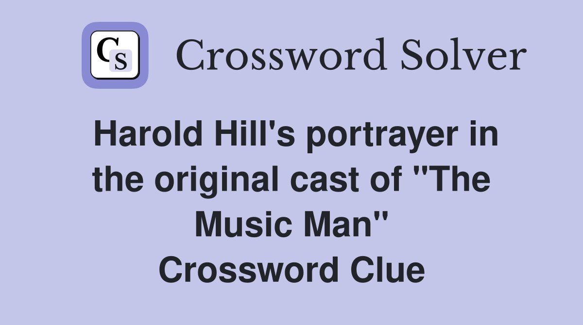 Harold Hill's portrayer in the original cast of "The Music Man" Crossword Clue