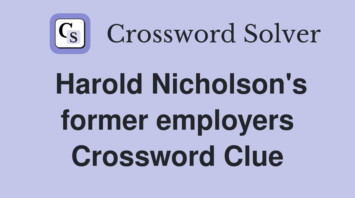 Harold Nicholson's former employers Crossword Clue