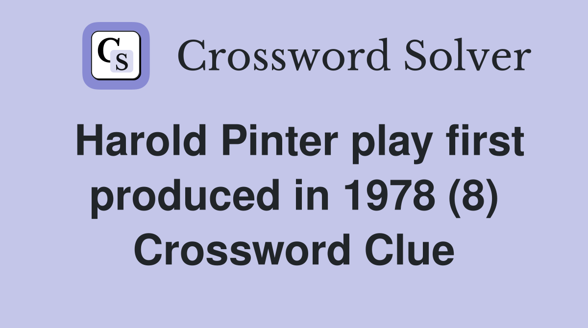 Harold Pinter play first produced in 1978 (8) Crossword Clue
