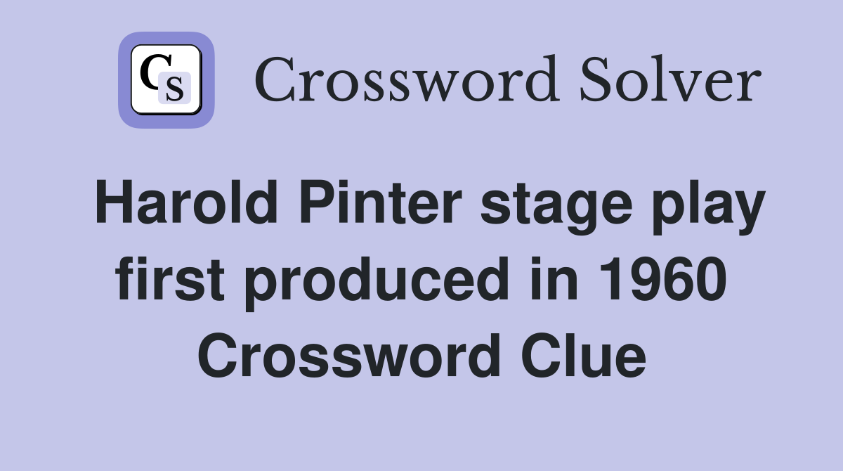 Harold Pinter stage play first produced in 1960 Crossword Clue