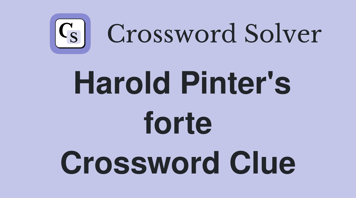 Harold Pinter's forte Crossword Clue