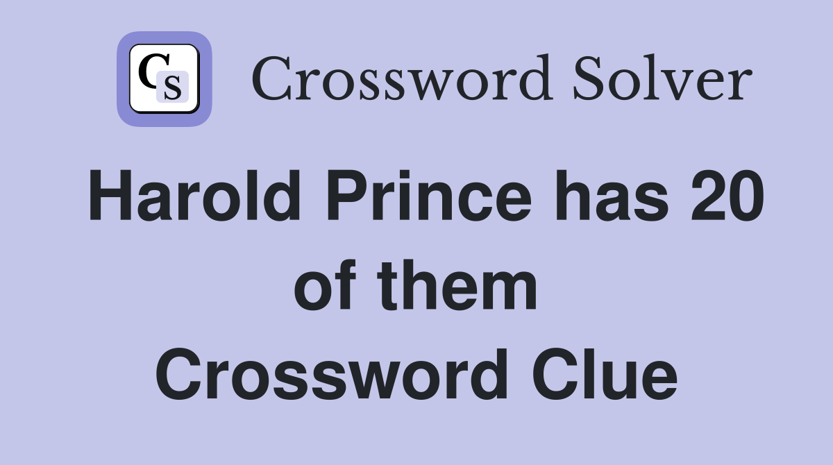 Harold Prince has 20 of them Crossword Clue