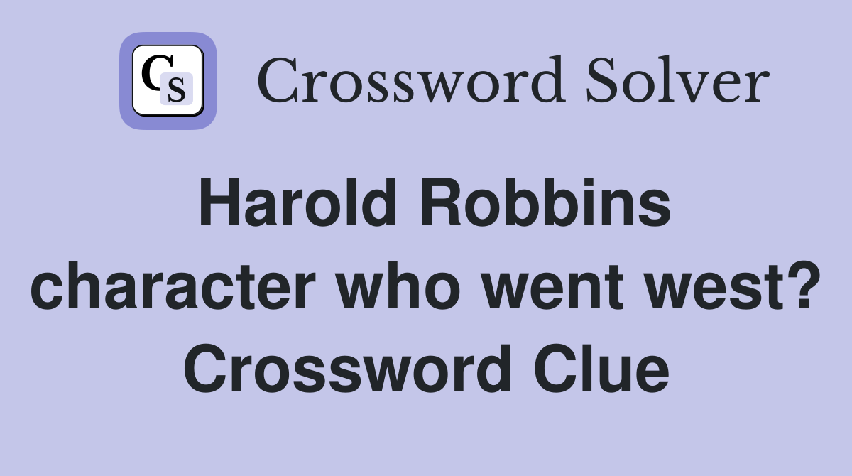 Harold Robbins character who went west? Crossword Clue