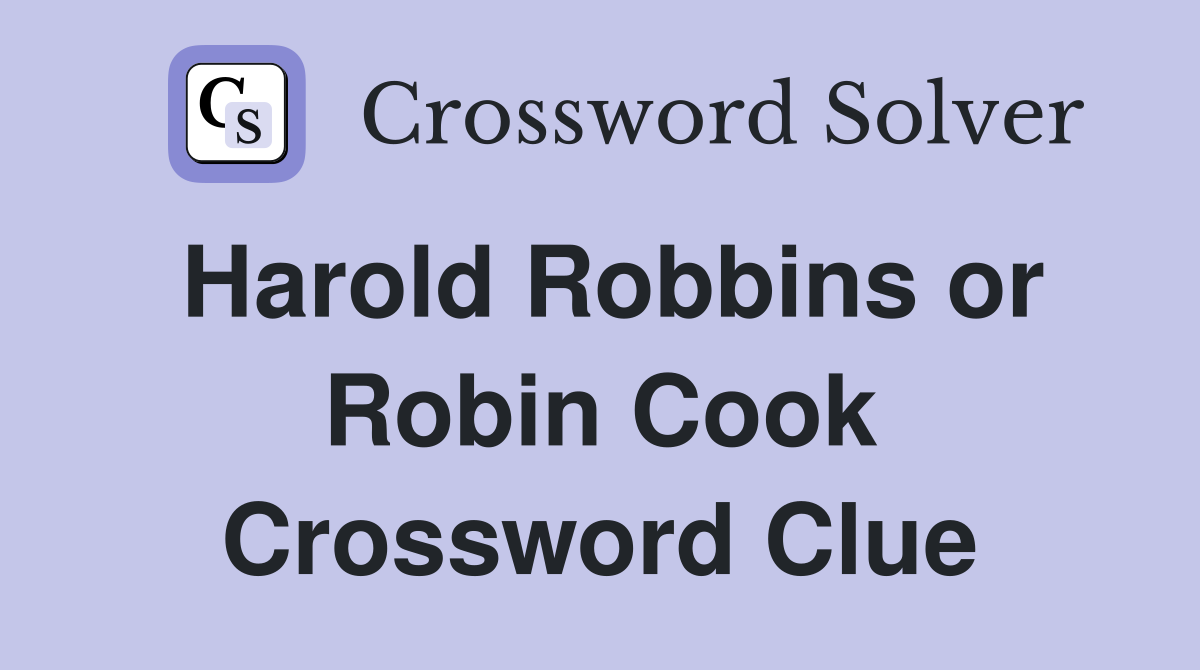 Harold Robbins or Robin Cook Crossword Clue