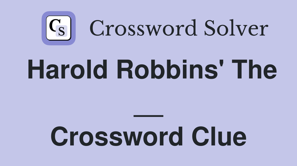 Harold Robbins' The __ Crossword Clue