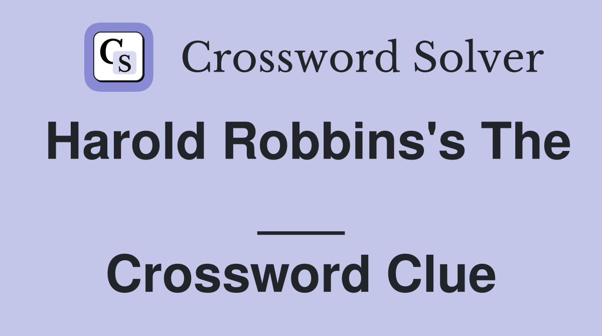 Harold Robbins's The ___ Crossword Clue