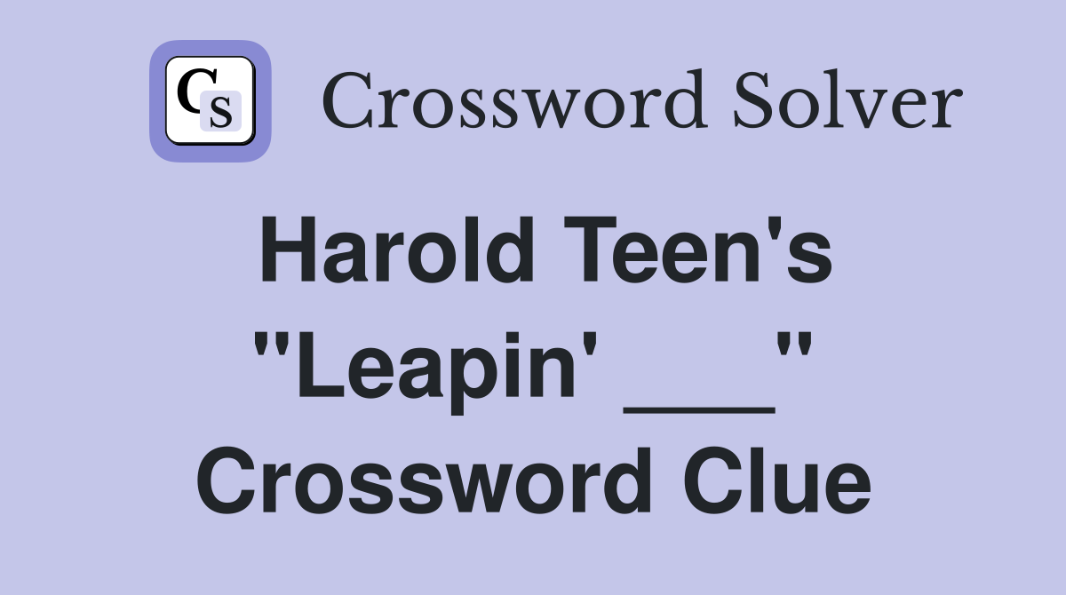 Harold Teen's "Leapin' ___" Crossword Clue