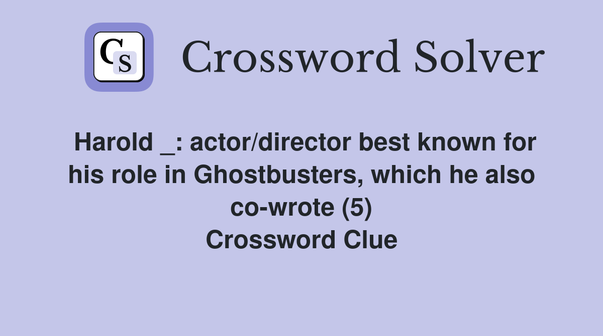 Harold _: actor/director best known for his role in Ghostbusters, which he also co-wrote (5) Crossword Clue