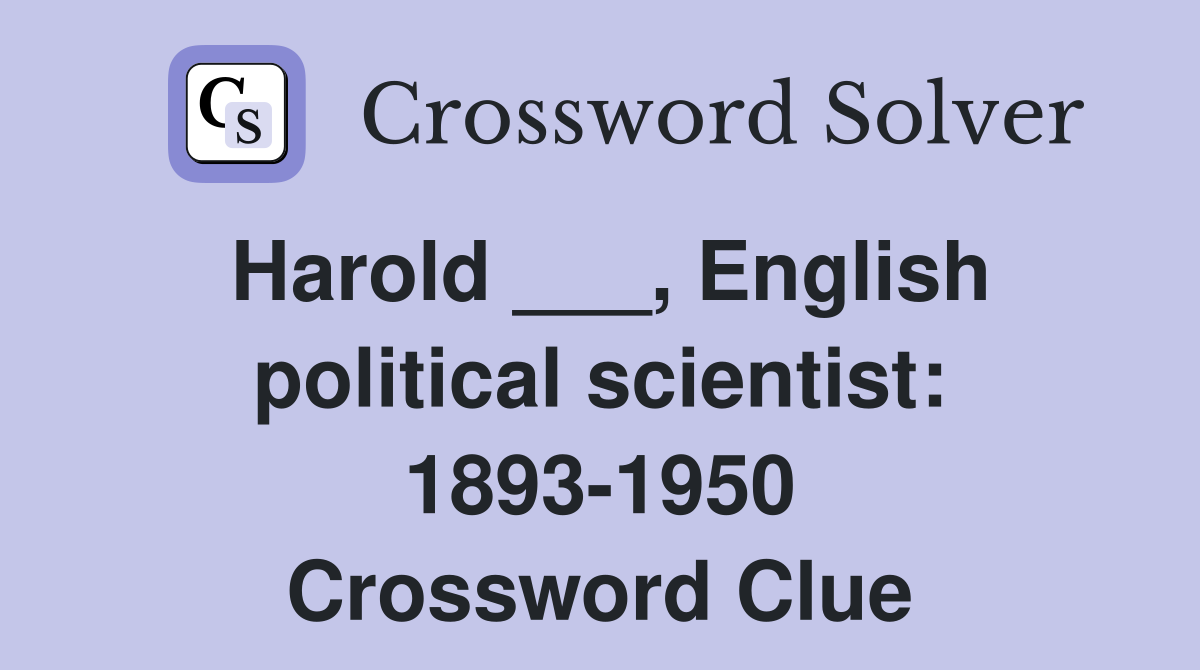 Harold ___, English political scientist: 1893-1950 Crossword Clue