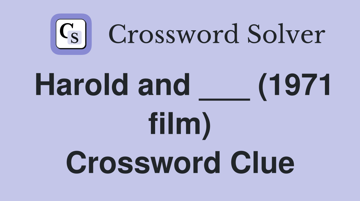 Harold and ___ (1971 film) Crossword Clue