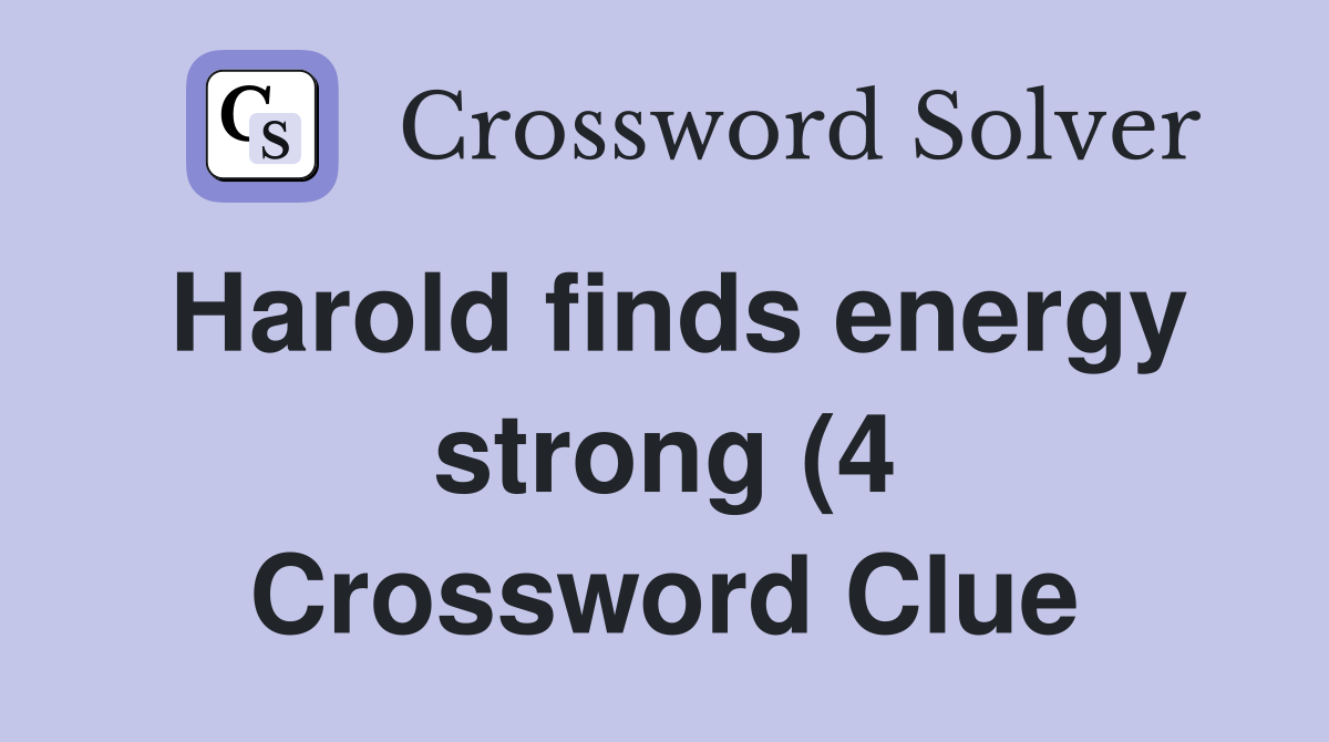 Harold finds energy strong (4) Crossword Clue Answers Crossword Solver Harold finds energy strong (4) Crossword Clue Answers Crossword Solver