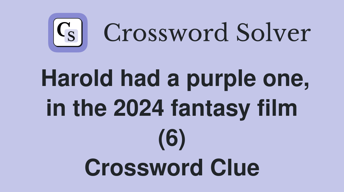 Harold had a purple one, in the 2024 fantasy film (6) Crossword Clue