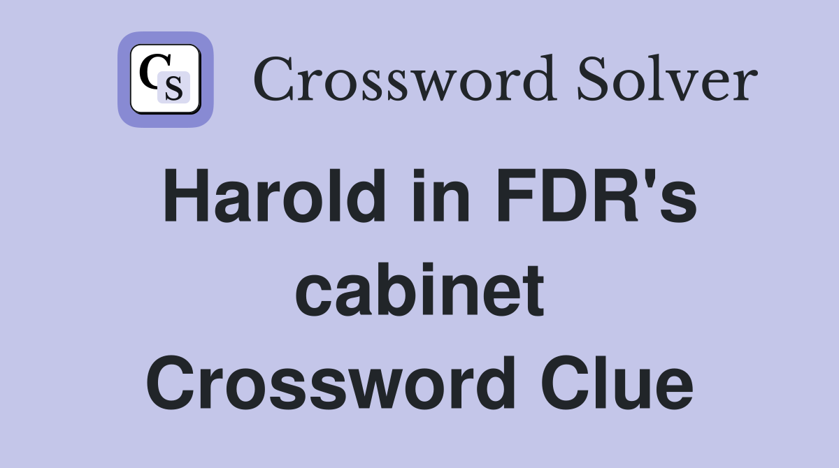 Harold in FDR's cabinet Crossword Clue