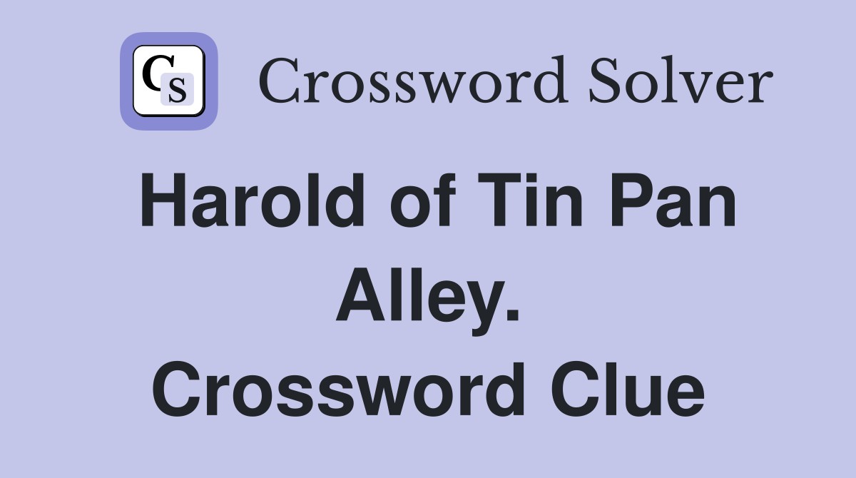 Harold of Tin Pan Alley. Crossword Clue