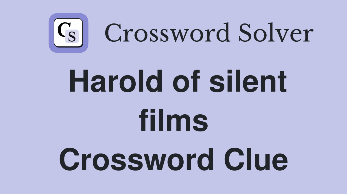 Harold of silent films Crossword Clue