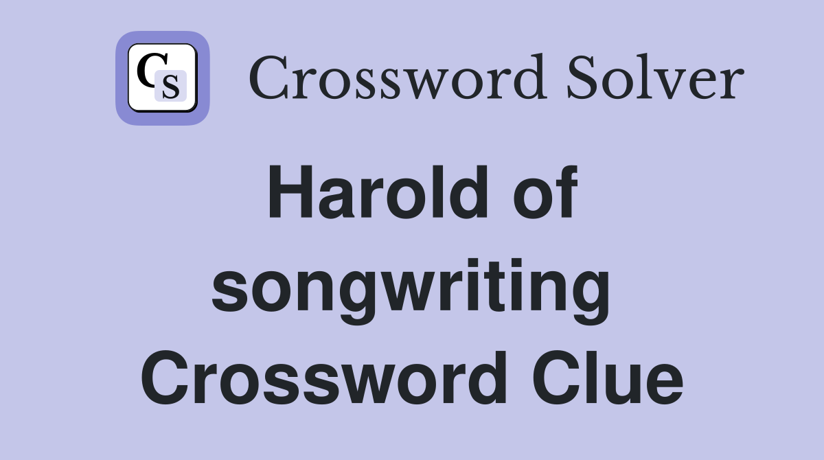 Harold of songwriting Crossword Clue