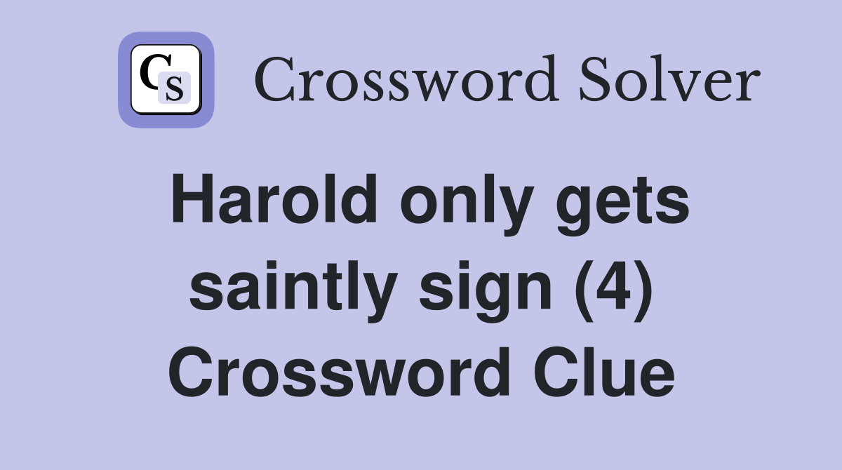 Harold only gets saintly sign (4) Crossword Clue