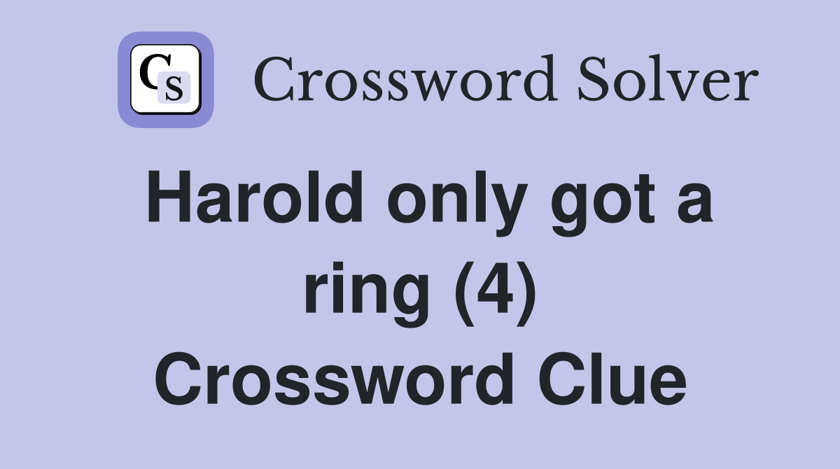 Harold only got a ring (4) Crossword Clue