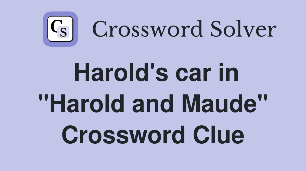 Harold's car in "Harold and Maude" Crossword Clue