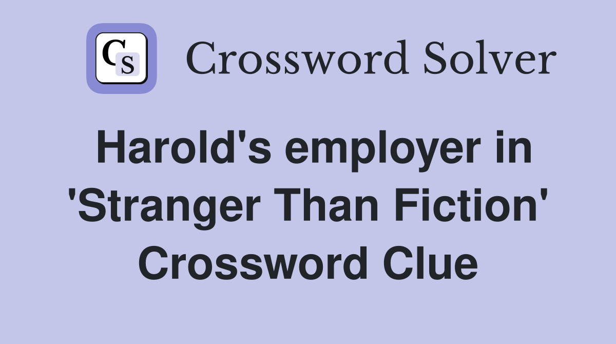 Harold's employer in 'Stranger Than Fiction' Crossword Clue