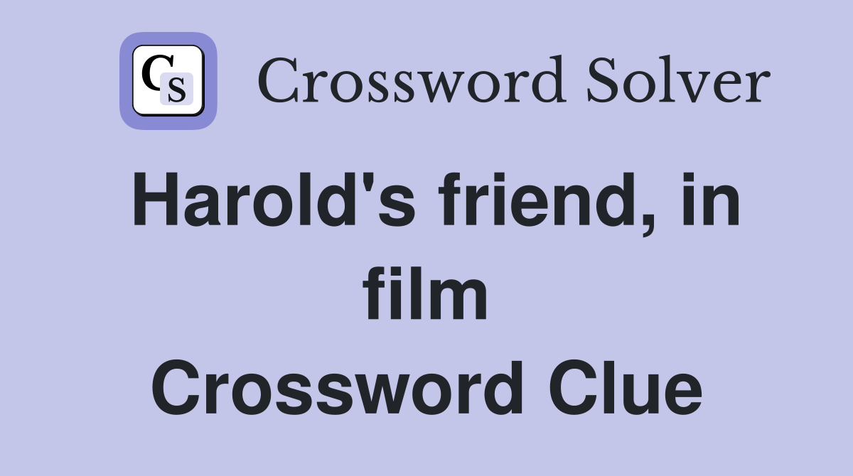 Harold's friend, in film Crossword Clue