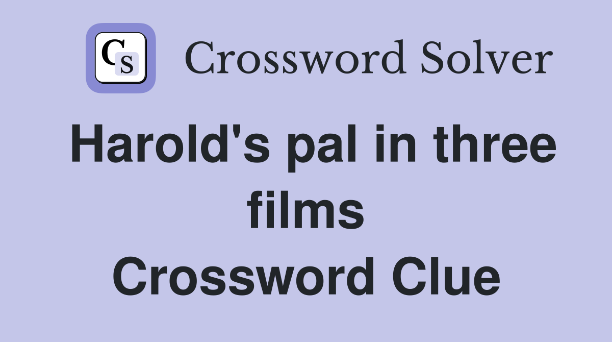 Harold's pal in three films Crossword Clue