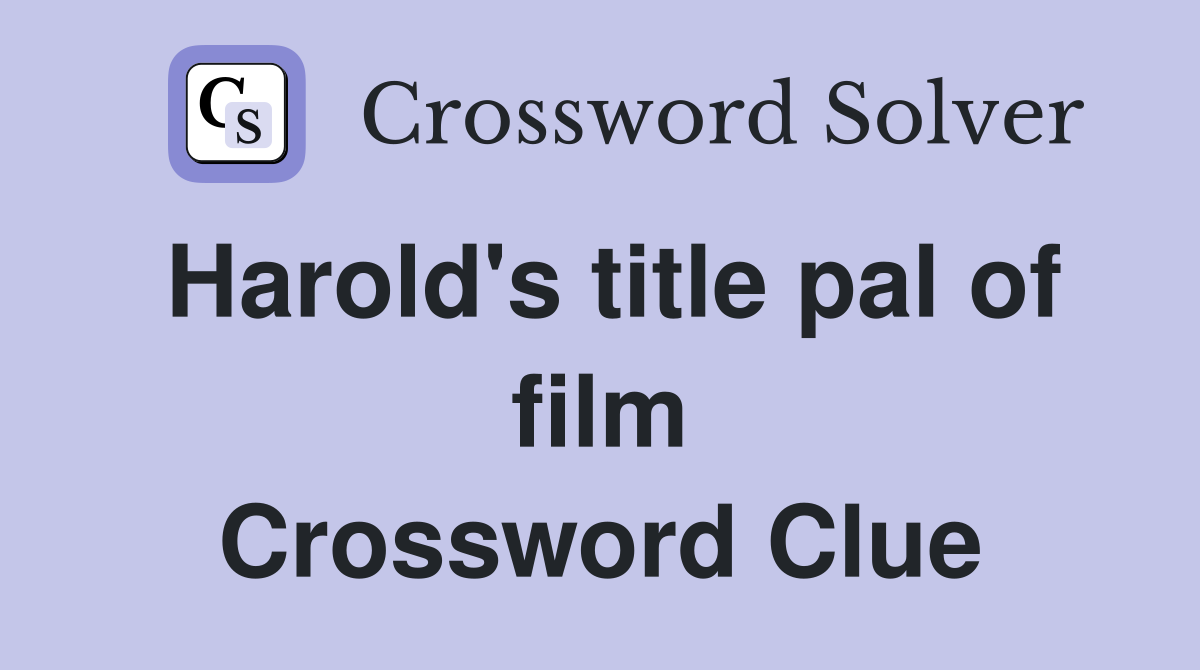 Harold's title pal of film Crossword Clue