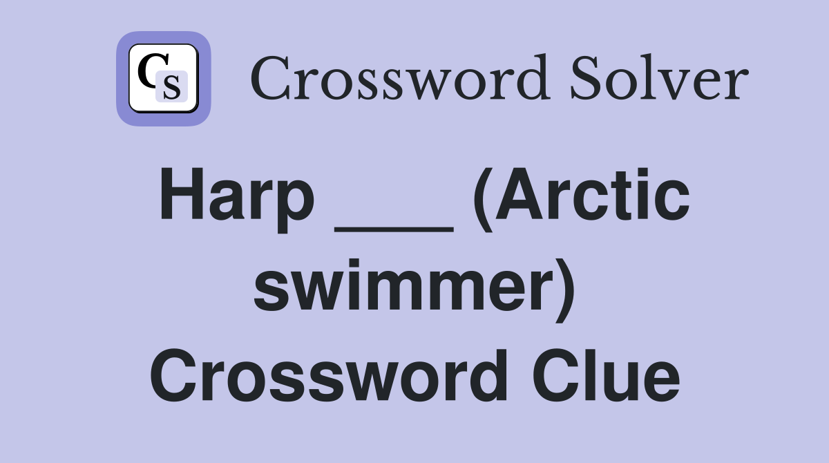 Harp ___ (Arctic swimmer) Crossword Clue