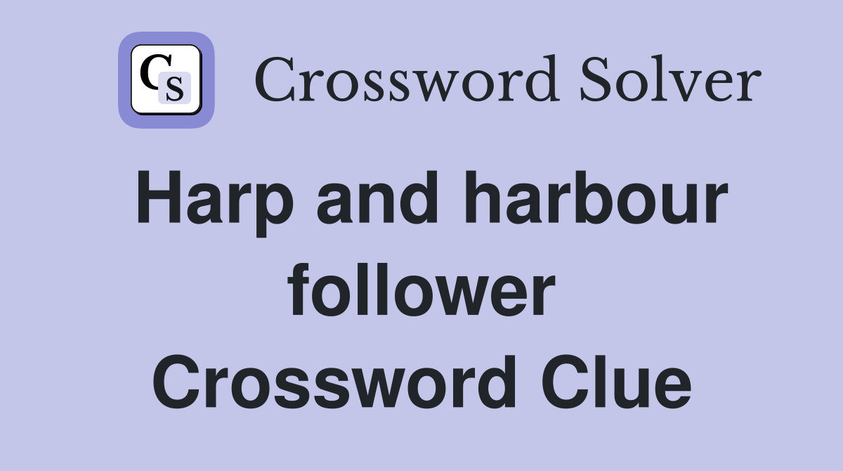 Harp and harbour follower Crossword Clue
