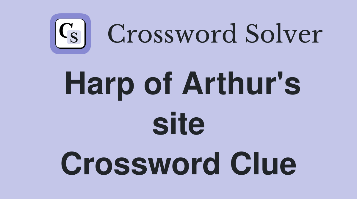 Harp of Arthur's site Crossword Clue