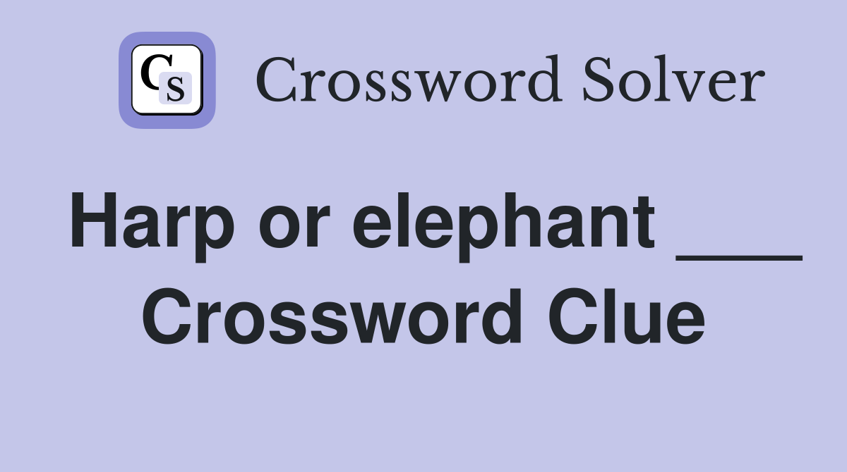 Harp or elephant ___ Crossword Clue