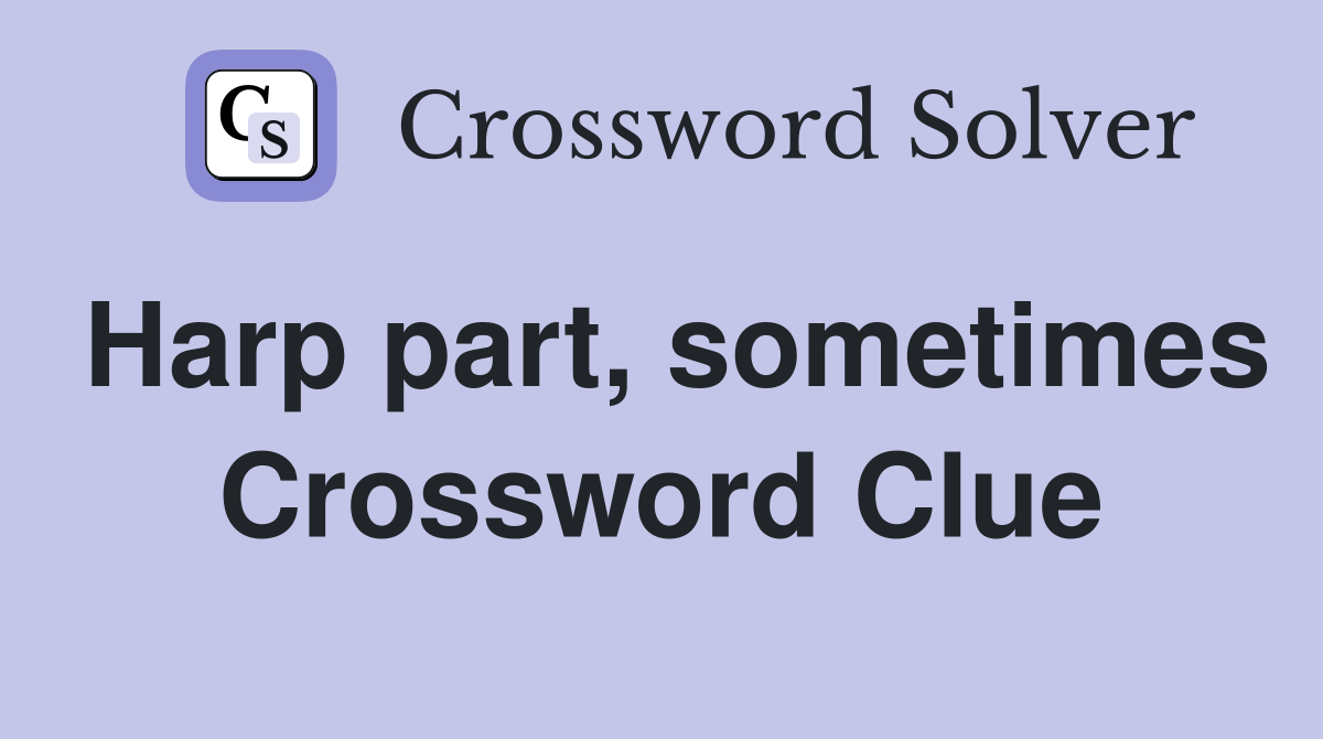 Harp part, sometimes Crossword Clue