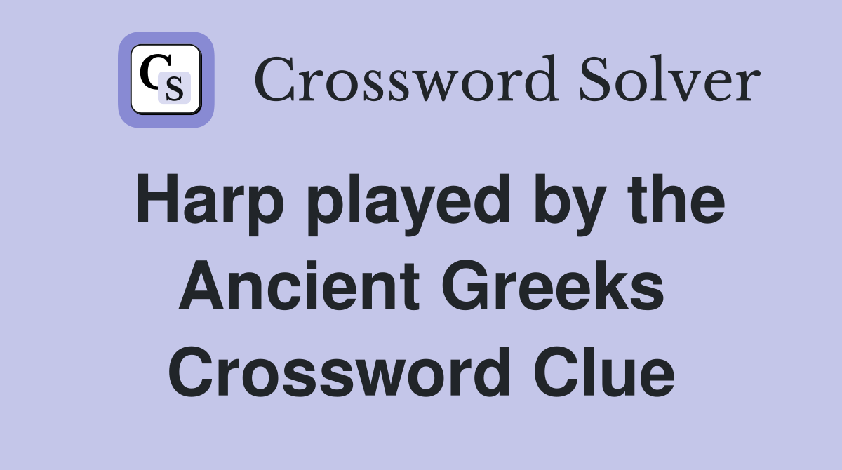 Harp played by the Ancient Greeks Crossword Clue